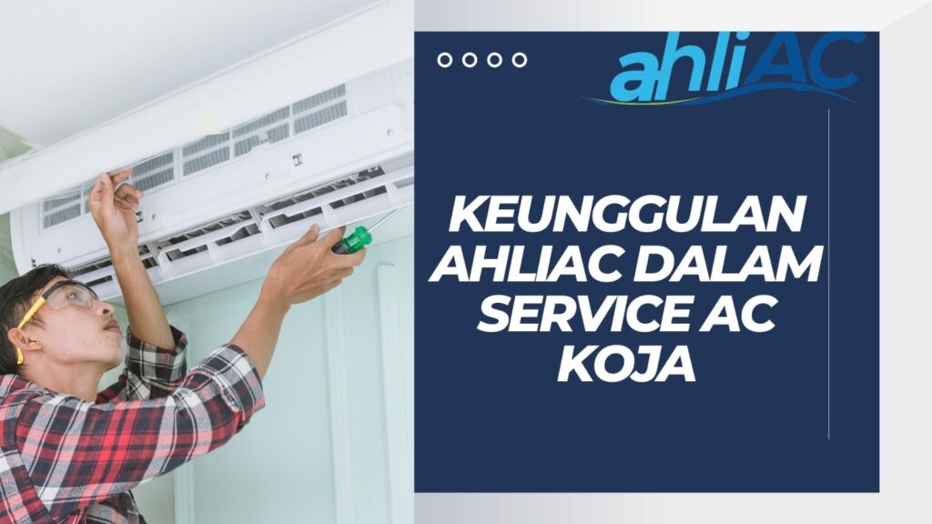 Keunggulan ahliAC dalam Service AC Koja