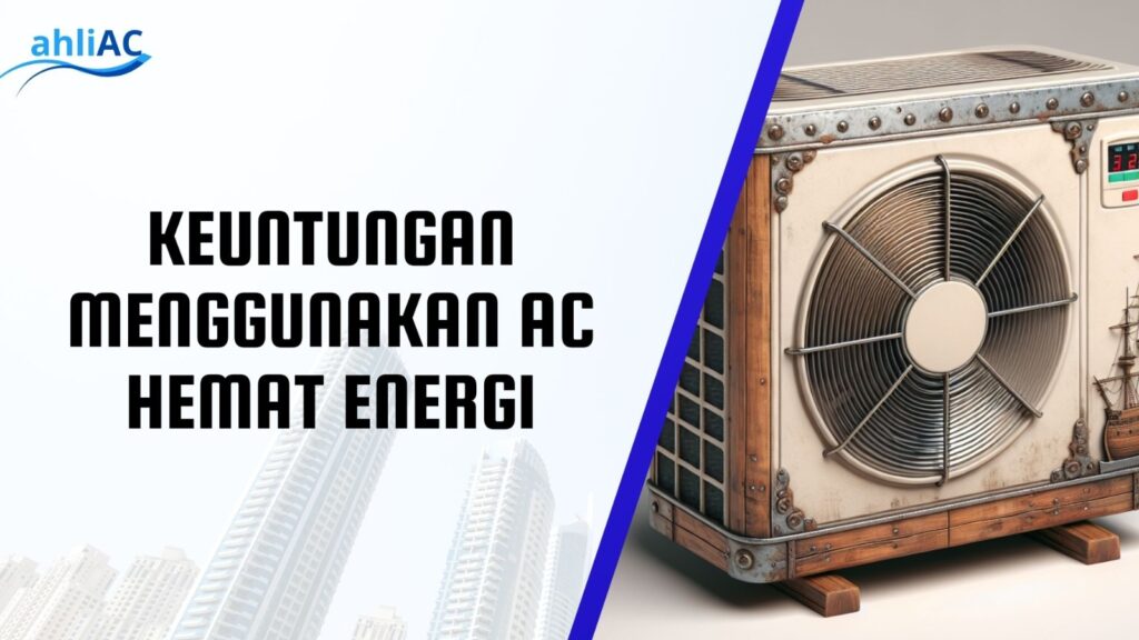 Keuntungan Menggunakan AC Hemat Energi