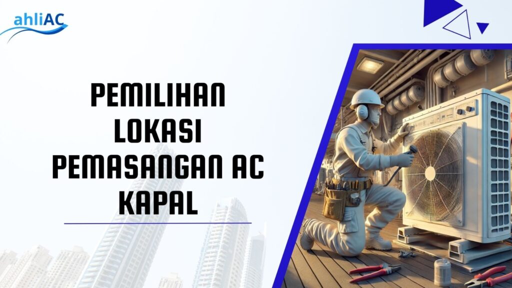 Pemilihan Lokasi Pemasangan AC Kapal