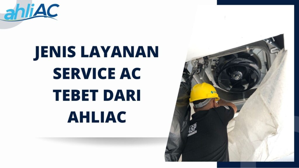 Jenis Layanan Service AC Tebet dari AhliAC