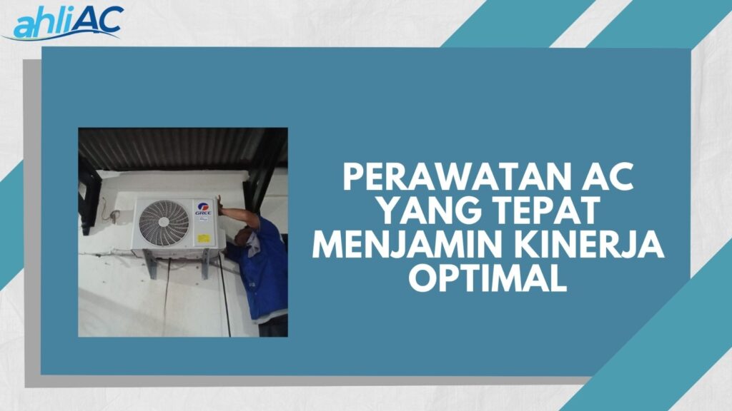 Perawatan AC yang Tepat Menjamin Kinerja Optimal