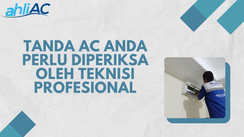 Tanda AC Anda Perlu Diperiksa oleh Teknisi Profesional