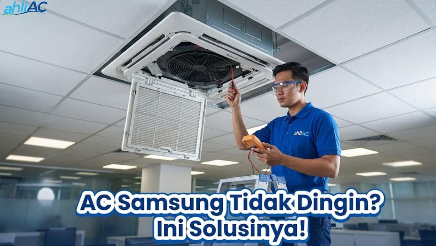 Solusi AC Cassette Samsung Tidak Dingin & Cara Mengatasinya